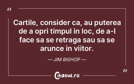 Cartile, consider ca, au puterea de a op... Cartile, consider ca, au puterea de a op...