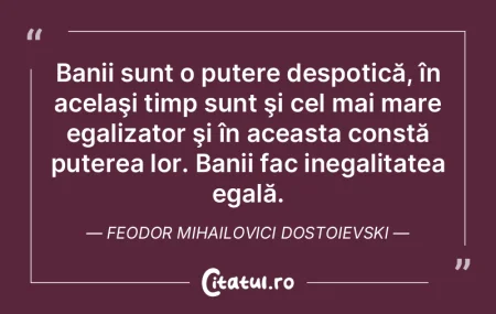 Banii sunt o putere despotică, în acel... Banii sunt o putere despotică, în acel...
