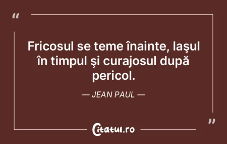 Fricosul se teme înainte, laşul în ti... Fricosul se teme înainte, laşul în ti...