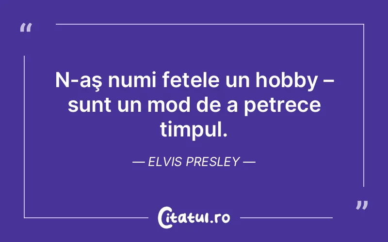 Citat Elvis Presley - citate motivationale