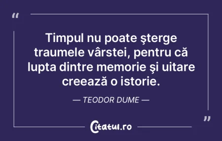 Timpul nu poate şterge traumele vârste... Timpul nu poate şterge traumele vârste...
