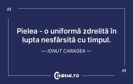 Pielea - o uniformă zdrelită în lupta... Pielea - o uniformă zdrelită în lupta...