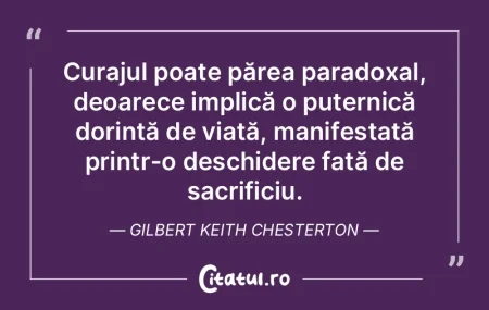 Curajul poate părea paradoxal, deoarece...