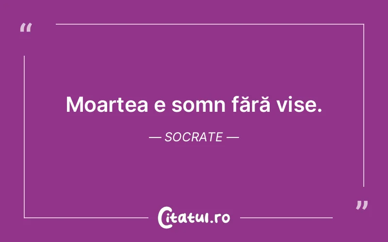 Moartea e somn fără vise. Socrate