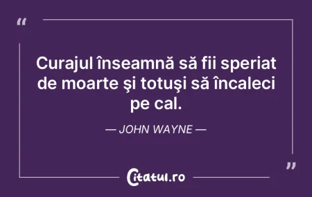 Curajul înseamnă să fii speriat de mo... Curajul înseamnă să fii speriat de mo...