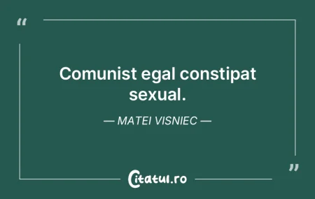Comunist egal constipat sexual. Matei Vi... Comunist egal constipat sexual. Matei Vi...