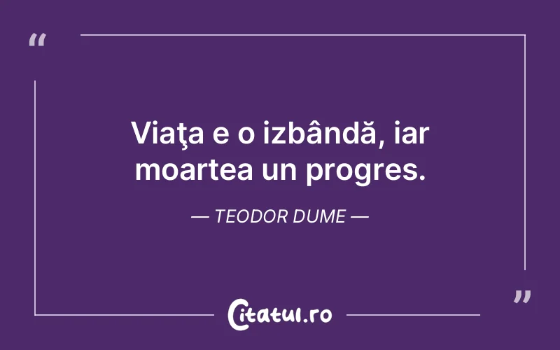 Citat Teodor Dume - citate motivationale