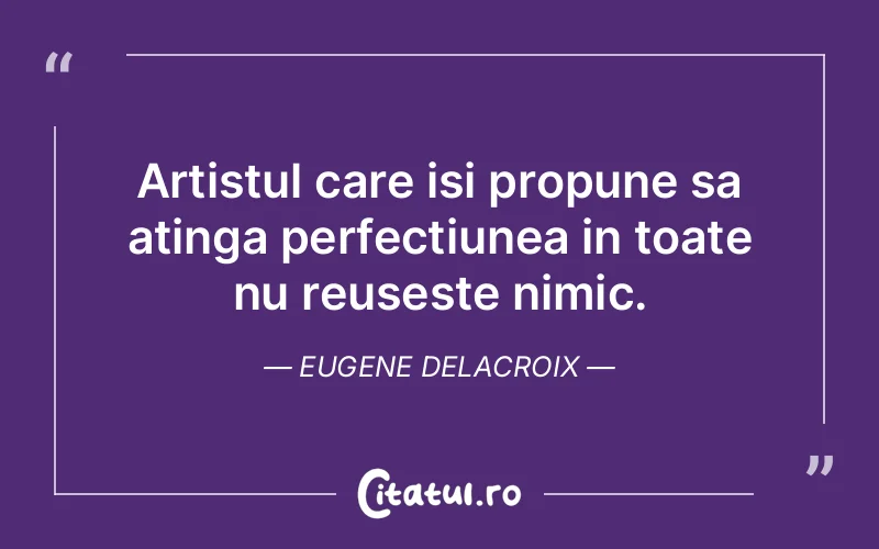 Citat Eugene Delacroix - citate motivationale
