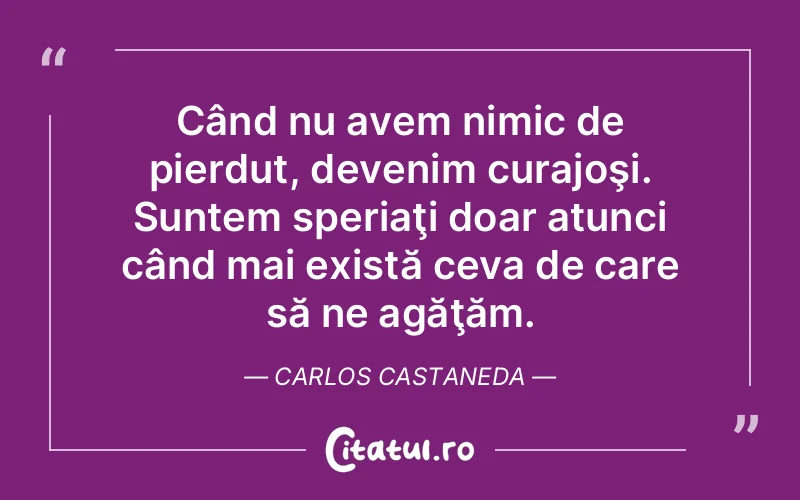 Citat Carlos Castaneda - citate motivationale