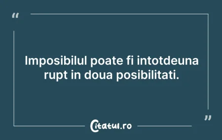 Citeste si: Imposibilul poate fi intotdeuna rupt in ...