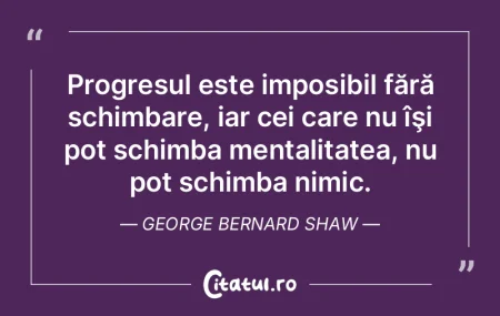 Progresul este imposibil fără schimbar...