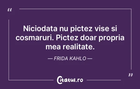 Niciodata nu pictez vise si cosmaruri. P... Niciodata nu pictez vise si cosmaruri. P...