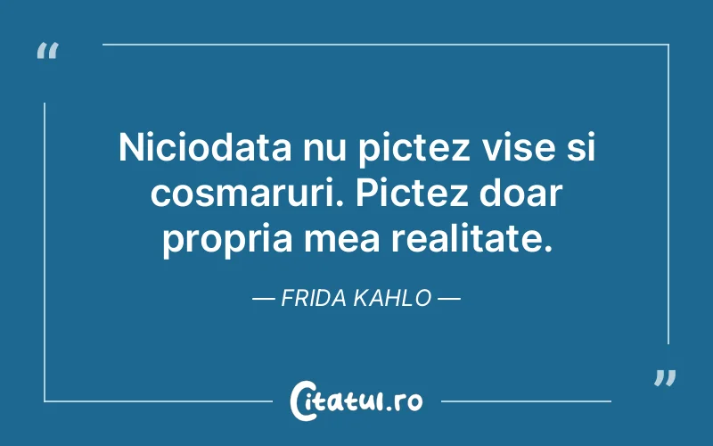 Citat Frida Kahlo - citate motivationale