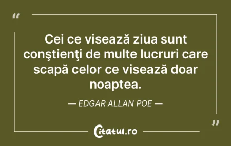 Cei ce visează ziua sunt conştienţi d... Cei ce visează ziua sunt conştienţi d...