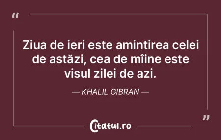 Ziua de ieri este amintirea celei de ast... Ziua de ieri este amintirea celei de ast...