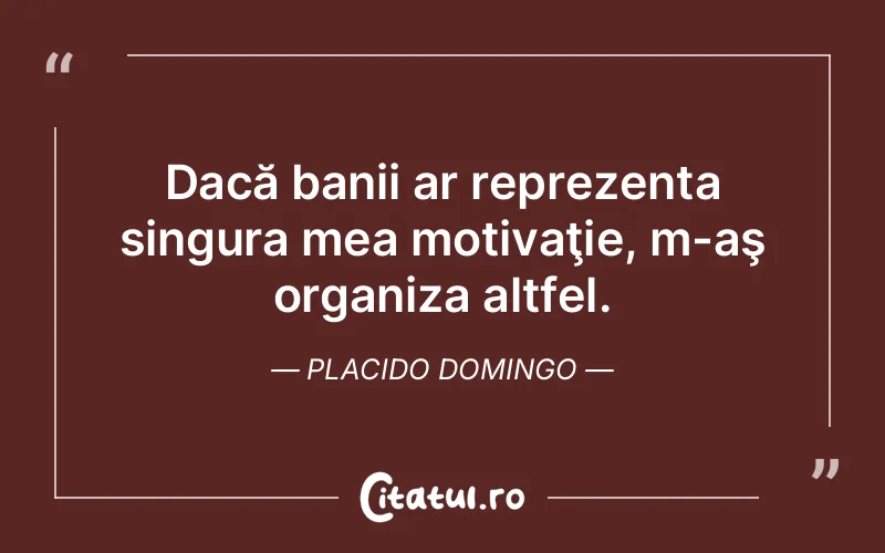 Citat Placido Domingo - citate motivationale