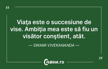 Viaţa este o succesiune de vise. Ambiţ... Viaţa este o succesiune de vise. Ambiţ...
