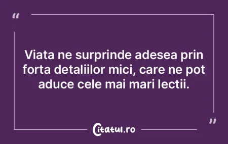 Viața ne surprinde adesea prin forța d...