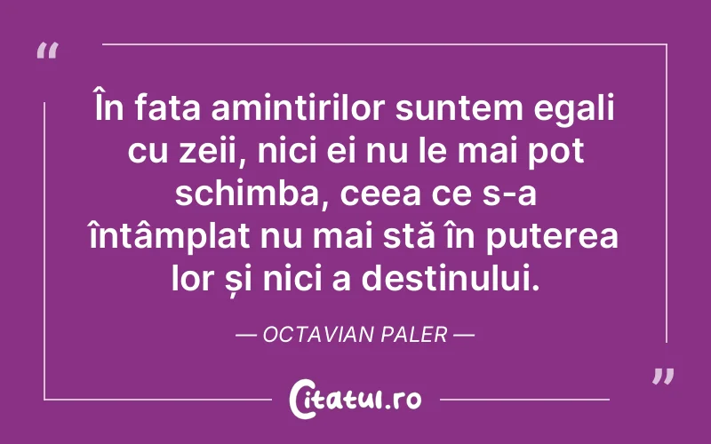 Citat Octavian Paler - citate motivationale