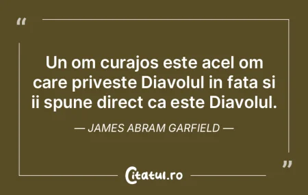 Un om curajos este acel om care priveste...