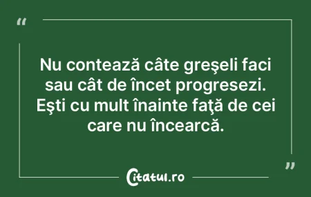 Nu contează câte greşeli faci sau câ... Nu contează câte greşeli faci sau câ...