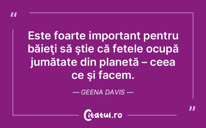 Citat Geena Davis - citate motivationale