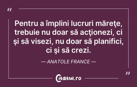 Pentru a împlini lucruri măreţe, treb... Pentru a împlini lucruri măreţe, treb...