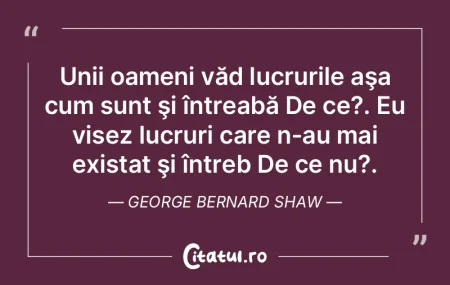 Unii oameni văd lucrurile aşa cum sunt... Unii oameni văd lucrurile aşa cum sunt...