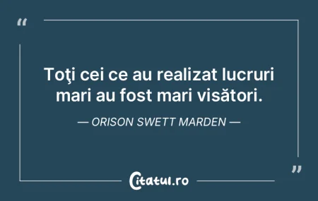 Toţi cei ce au realizat lucruri mari au... Toţi cei ce au realizat lucruri mari au...