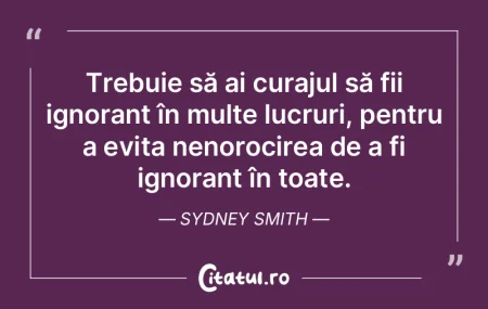 Trebuie să ai curajul să fii ignorant ... Trebuie să ai curajul să fii ignorant ...