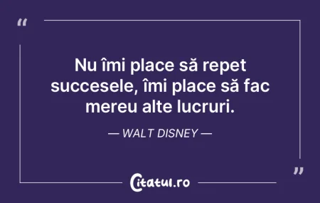Nu îmi place să repet succesele, îmi ...