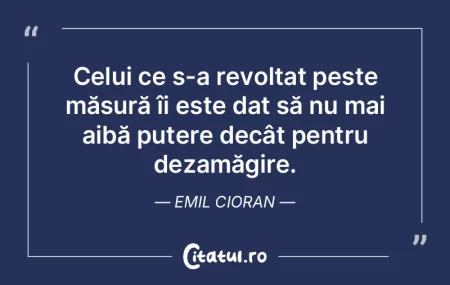 Celui ce s-a revoltat peste măsură îi...
