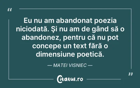 Eu nu am abandonat poezia niciodată. Ş... Eu nu am abandonat poezia niciodată. Ş...