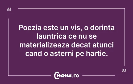Poezia este un vis, o dorinta launtrica ... Poezia este un vis, o dorinta launtrica ...