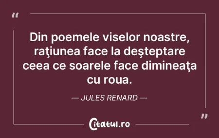 Din poemele viselor noastre, raţiunea f...