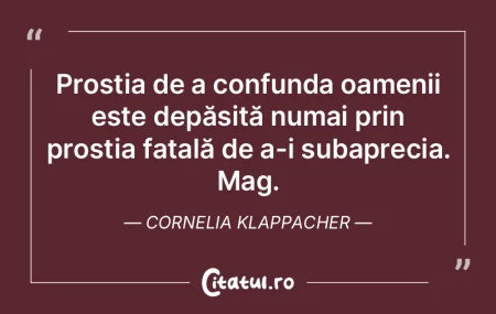 Prostia de a confunda oamenii este depă... Prostia de a confunda oamenii este depă...