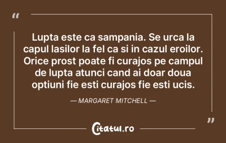 Lupta este ca sampania. Se urca la capul...