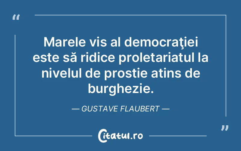 Citat Gustave Flaubert - citate motivationale