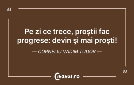 Pe zi ce trece, proştii fac progrese: d... Pe zi ce trece, proştii fac progrese: d...