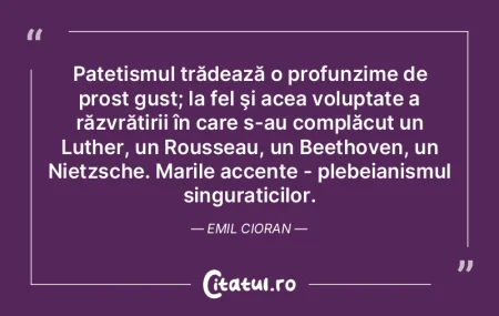 Patetismul trădează o profunzime de pr... Patetismul trădează o profunzime de pr...