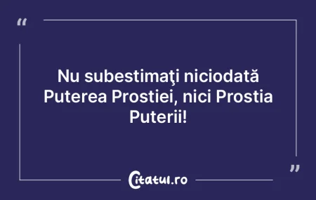 Nu subestimaţi niciodată Puterea Prost... Nu subestimaţi niciodată Puterea Prost...