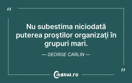 Nu subestima niciodată puterea proştil... Nu subestima niciodată puterea proştil...