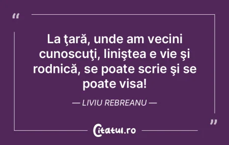 La ţară, unde am vecini cunoscuţi, li...