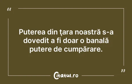 Puterea din ţara noastră s-a dovedit a... Puterea din ţara noastră s-a dovedit a...