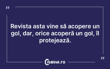 Revista asta vine să acopere un gol, da... Revista asta vine să acopere un gol, da...