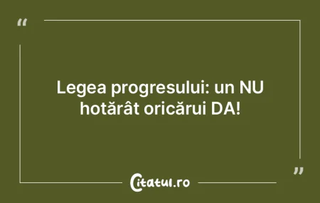 Legea progresului: un NU hotărât oricÄ... Legea progresului: un NU hotărât oricÄ...