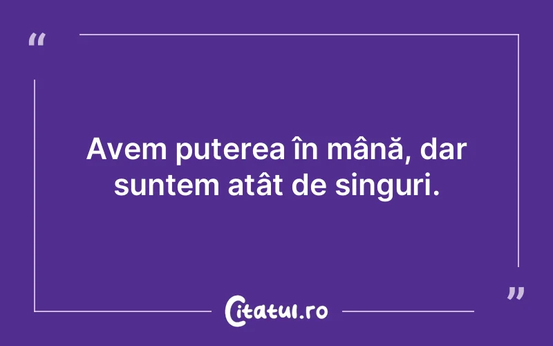 Citat Autor necunoscut - citate motivationale