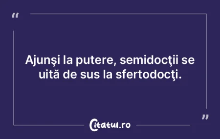 Ajunşi la putere, semidocţii se uită ... Ajunşi la putere, semidocţii se uită ...
