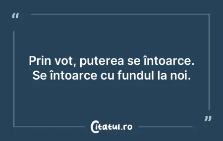 Prin vot, puterea se întoarce. Se înto... Prin vot, puterea se întoarce. Se înto...