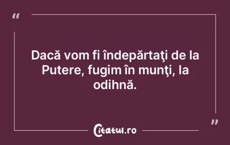 Dacă vom fi îndepărtaţi de la Putere... Dacă vom fi îndepărtaţi de la Putere...